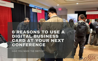 6 Reasons To Use A Digital Business Card At Your Next Conference