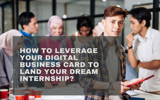 How to Leverage Your Digital Business Card to Land Your Dream Internship?