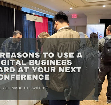 6 Reasons To Use A Digital Business Card At Your Next Conference