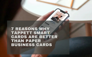 7 Reasons Why Tappett Smart Cards are Better Than Paper Business Cards