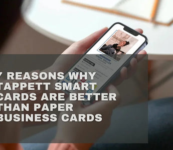 7 Reasons Why Tappett Smart Cards are Better Than Paper Business Cards